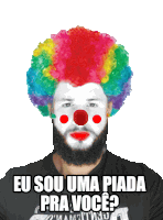 a man with a beard and a clown wig says " eu sou uma piada pra voce "