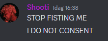 a screenshot of a discord message that says shooti idag 16:36 stop fistling me i do not consent