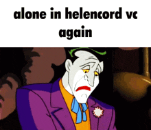 a cartoon of the joker with the words alone in helencord vc again below him