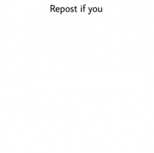 it says repost if you on a white background .