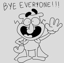 a black and white drawing of a cartoon character says bye everyone !!!