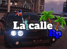 a car with a statue of liberty on the hood and the words la calle rp below it