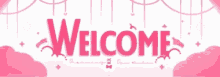 a pink and white banner with the words `` welcome '' written on it .