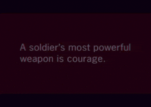 a soldier 's most powerful weapon is courage written on a black background