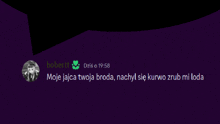 a purple background with a speech bubble that says moje jajca twoja broda nachyl sie kurwo zrub mi toda