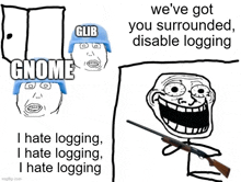 a troll with a gun says we 've got you surrounded disable logging