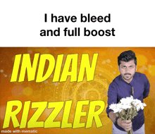 a man is holding a bouquet of flowers in front of a sign that says i have bleed and full boost