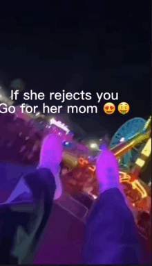 a person is riding a roller coaster and the caption says " if she rejects you go for her mom "