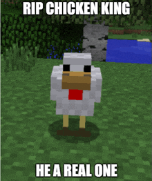 a picture of a chicken in a minecraft game with the caption rip chicken king he a real one