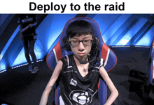 a man wearing glasses and headphones is sitting in a chair with the words deploy to the raid below him