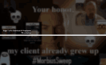 a blurred image of a man with the words your honor and my client already grew up