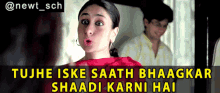 a picture of a woman with a caption that says " tujhe iske saath bhaagkar shaadi karni hai "