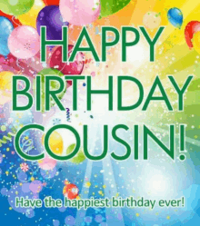 a happy birthday cousin greeting card with balloons and confetti .