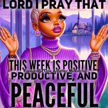 a poster that says lord i pray that this week is positive encouraging one another ministries productive and peaceful