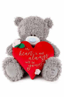 a teddy bear with a red heart that says my heart is and always will be yours