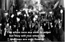 a black and white photo of a group of people holding torches with a caption that says the white race are slow to anger