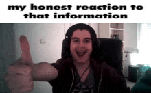 a man wearing headphones gives a thumbs up in front of a meme that says my honest reaction to that information