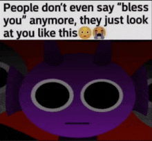 a picture of a purple monster with a caption that says people don 't even say bless you