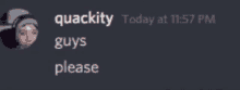 a screenshot of quackity today at 11:57 pm says guys please