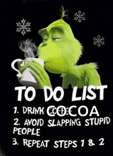 a grinch drinking a cup of cocoa with a to do list .