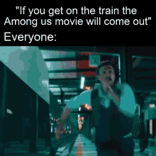 if you get on the train the among us movie will come out " everyone "