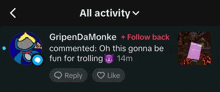 a screenshot of gripendamonke 's all activity with a reply and like button