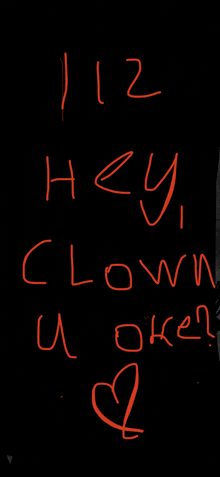 a black background with the words hey clown u oken