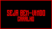 a black background with red letters that read seja bem-vindo caralho