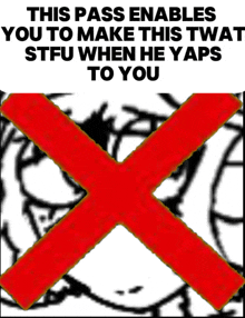 a poster that says this pass enables you to make this twat stfu when he yeps to you