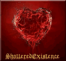 a broken red heart is on a red background with the words `` shattered existence '' below it .