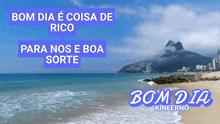 a beach with a mountain in the background and the words bom dia e coisa de rico para nos e boa sorte