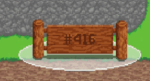 a pixel art of a wooden sign that says # 416 on it