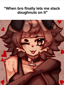 a drawing of a girl with the words " when bro finally lets me stack doughnuts on it " below it