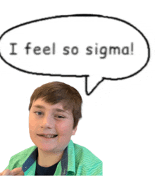 a boy in a green shirt with a speech bubble that says i feel so sigma