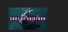 a picture of a rabbit with the words shut up shinybun