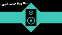 a speaker on a blue and black background with the words " speakerman flag this " above it