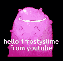 a picture of a pink monster with the words hello 1 frostyslime from youtube