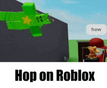 a green cartoon character is flying in the air with a speech bubble that says how on roblox .