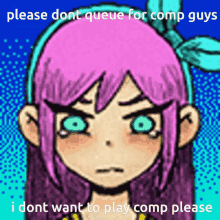 a cartoon of a girl with purple hair and green eyes with the words please dont queue for comp guys