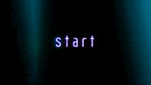 the word start is glowing in the dark .