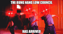 the bung nang low council has arrived in a red background