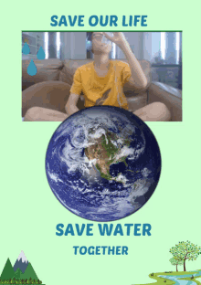 a poster that says " save our life save water together "