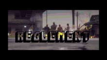 a group of people standing on a street with the word " reglement " written on the bottom