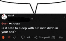 a screenshot of a r / ask post asking if it is safe to sleep with an 8 inch dildo in your ass .