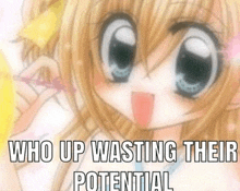 a close up of a cute anime girl with big eyes and the words `` who up wasting their potential '' .