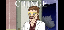 a cartoon of a man with glasses and the word cringe on the bottom