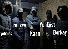 a group of masked men standing next to each other with the names reuxyy yuhlost kaan yebbles and berkay