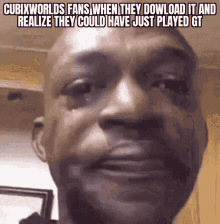 a man is crying with the caption cubicworlds fans when they dowload it