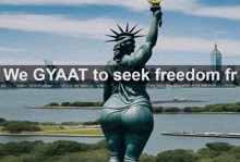 a picture of the statue of liberty with the words " we gyaat to seek freedom fr "