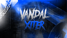 a poster for vandal xter with a blue background